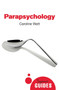 Parapsychology (A Beginner's Guide) by Caroline Watt, 9781780748870