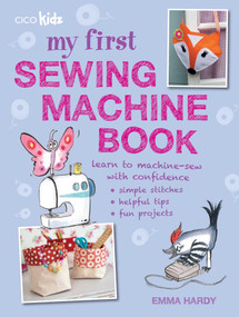 My First Sewing Machine Book (35 fun and easy projects for children aged 7 years +) by Emma Hardy, 9781782491019