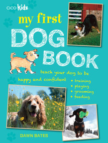 My First Dog Book (Teach your dog to be happy and confident: training, playing, grooming, feeding) by Dawn Bates, 9781782491972