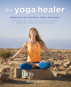 The Yoga Healer (Remedies for the body, mind, and spirit, from easing back pain and headaches to managing anxiety and finding joy and peace within) by Christine Burke, 9781782493754