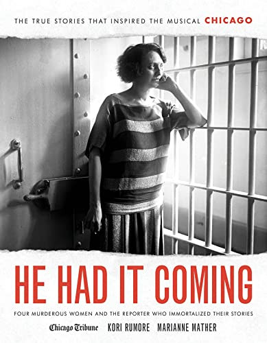 He Had It Coming (Four Murderous Women and the Reporter Who Immortalized Their Stories) by Kori Rumore, Marianne Mather, Heidi Stevens, Rick Kogan, Chris Jones, Michael Phillips, 9781572842779