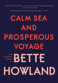 Calm Sea and Prosperous Voyage (The Selected Stories of Bette Howland) by Bette Howland, Honor Moore, 9780998267500