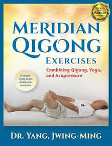 Meridian Qigong Exercises (Combining Qigong, Yoga, & Acupressure) by Jwing-Ming Yang, 9781594394133