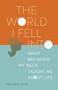 The World I Fell Into (What Breaking My Neck Taught Me About Life) by Melanie Reid, Andrew Marr, 9781771647656