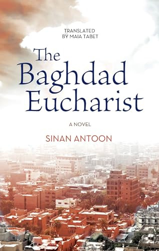 The Baghdad Eucharist (A Novel) by Sinan Antoon, Maia Tabet, 9789774168208