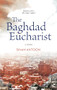 The Baghdad Eucharist (A Novel) by Sinan Antoon, Maia Tabet, 9789774168208