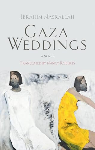 Gaza Weddings (A Novel) by Ibrahim Nasrallah, Nancy Roberts, 9789774168444