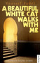 A Beautiful White Cat Walks with Me (A Novel) by Youssef Fadel, Alexander E. Elinson, 9789774167768