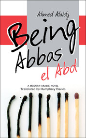 Being Abbas el Abd (A Modern Arabic Novel) by Ahmed Alaidy, 9789774163098
