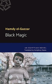 Black Magic (A Modern Arabic Novel) by Hamdy el-Gazzar, 9789774166266