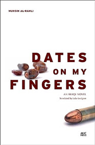 Dates on My Fingers (An Iraqi Novel) by Muhsin al-Ramli, 9789774166440