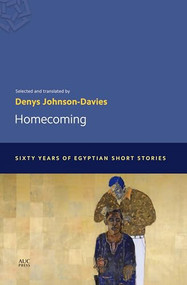 Homecoming (Sixty Years of Egyptian Short Stories) by Denys Johnson-Davies, 9789774166549