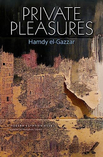 Private Pleasures (An Egyptian Novel) by Hamdy el-Gazzar, 9789774166013