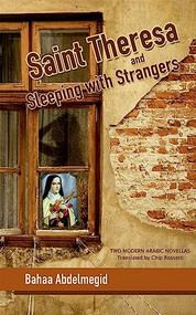 Saint Theresa and Sleeping with Strangers (Two Modern Arabic Novellas) by Bahaa Abdelmegid, Chip Rosetti, 9789774163401