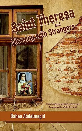 Saint Theresa and Sleeping with Strangers (Two Modern Arabic Novellas) by Bahaa Abdelmegid, Chip Rosetti, 9789774163401