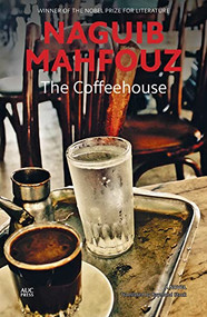 The Coffeehouse (A Novel) by Naguib Mahfouz, Raymond Stock, 9789774169991