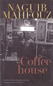The Coffeehouse (A Novel) - 9789774163517 by Naguib Mahfouz, Raymond Stock, 9789774163517