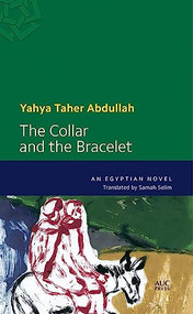 The Collar and the Bracelet (An Egyptian Novel) by Yahya Taher Abdullah, Samah Selim, 9789774166280