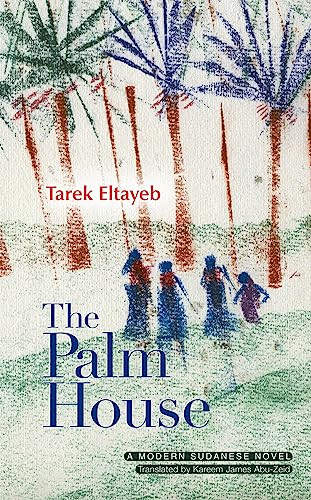 The Palm House (A Modern Arabic Novel) by Tarek Eltayeb, Kareem James Abu-Zeid, 9789774164828