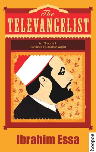 The Televangelist (A Novel) by Ibrahim Essa, Jonathan Wright, 9789774167188