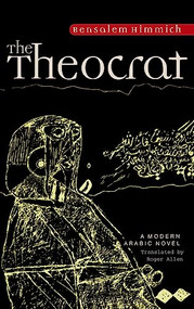 The Theocrat (A Modern Arabic Novel) by Bensalem Himmich, Roger Allen, 9789774162510
