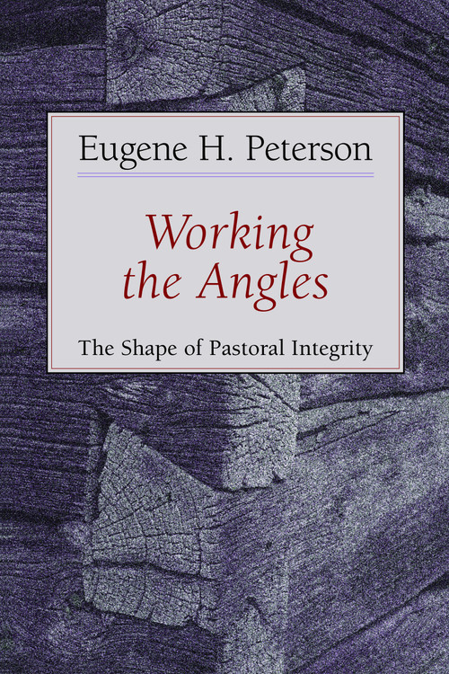 Working the Angles (The Shape of Pastoral Integrity) by Eugene Peterson, 9780802802651