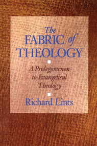 The Fabric of Theology (A Prolegomenon to Evangelical Theology) by Richard Lints, 9780802806741