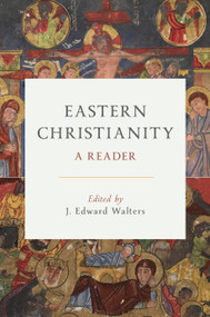 Eastern Christianity (A Reader) by J. Edward Walters, 9780802876867