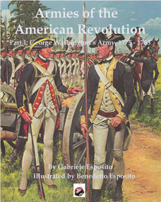 Armies of the American Revolution (Part I - George Washington's Armies 1775 - 1783) by Gabriele Esposito, Benedetto Esposito, 9781950423606