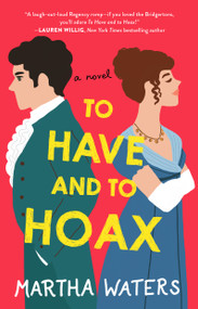 To Have and to Hoax (A Novel) by Martha Waters, 9781982136116