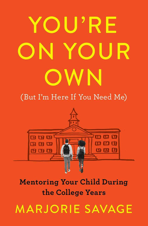 You're On Your Own (But I'm Here If You Need Me) (Mentoring Your Child During the College Years) by Marjorie Savage, 9781982136536