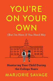 You're On Your Own (But I'm Here If You Need Me) (Mentoring Your Child During the College Years) by Marjorie Savage, 9781982136536