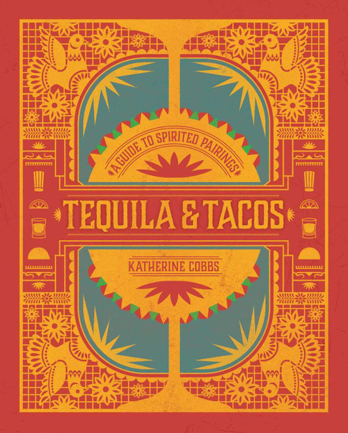 Tequila & Tacos (A Guide to Spirited Pairings) by Katherine Cobbs, 9781982137595