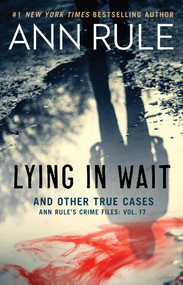 Lying in Wait (Ann Rule's Crime Files: Vol.17) by Ann Rule, 9781982138271