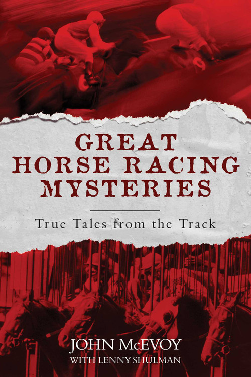 Great Horse Racing Mysteries (True Tales from the Track) by John McEvoy, Lenny Shulman, 9781493063215