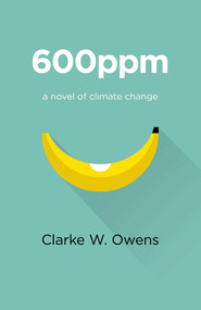 600ppm (A Novel Of Climate Change) by Clarke W. Owens, 9781782799924