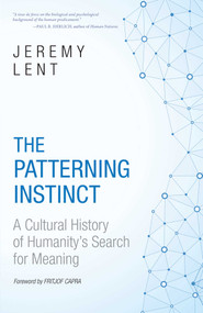 The Patterning Instinct (A Cultural History of Humanity's Search for Meaning) - 9781633887596 by Jeremy Lent, Fritjof Capra, 9781633887596