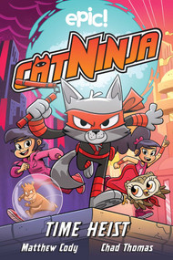 Cat Ninja: Time Heist - 9781524868086 by Matthew Cody, Chad Thomas, 9781524868086