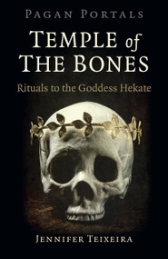 Pagan Portals - Temple of the Bones (Rituals to the Goddess Hekate) by Jennifer Teixeira, 9781789042825