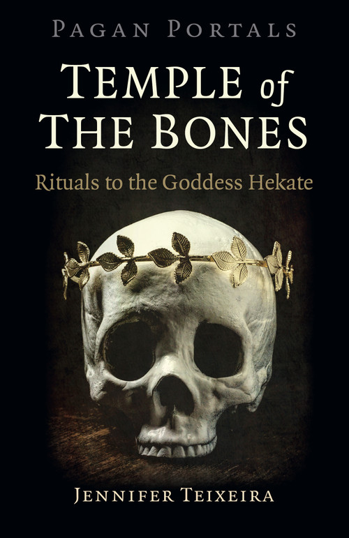 Pagan Portals - Temple of the Bones (Rituals to the Goddess Hekate) by Jennifer Teixeira, 9781789042825