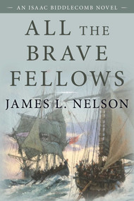 All the Brave Fellows (An Isaac Biddlecomb Novel) - 9781493057641 by James L. Nelson, 9781493057641