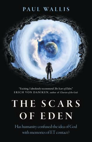 The Scars of Eden (Has humanity confused the idea of God with memories of ET contact?) by Paul Wallis, 9781789048520