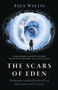 The Scars of Eden (Has humanity confused the idea of God with memories of ET contact?) by Paul Wallis, 9781789048520