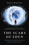 The Scars of Eden (Has Humanity Confused the Idea of God with Memories of ET Contact?) by Paul Wallis, 9781789048520