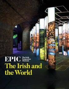 EPIC: The Irish Emigration Museum (The Irish and the World) by Nathan Mannion, 9781785513268