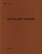 Bachelard Wagner (De aedibus 97) by Heinz Wirz, 9783037612460