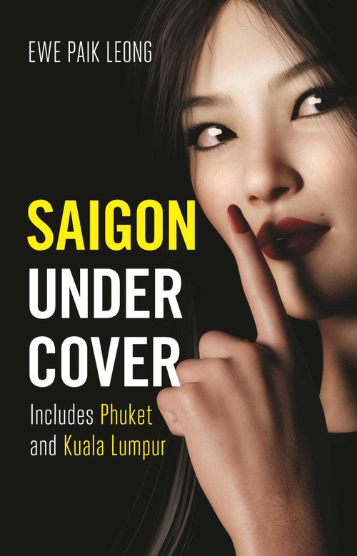 Saigon Undercover (Includes Phuket and Kuala Lumpur) by Paik Leong Ewe, 9781912049905