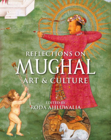 Reflections on Mughal Art & Culture by Roda Ahluwalia, 9789389136784