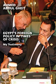 Egypt's Foreign Policy in Times of Crisis (My Testimony) by Ahmed Aboul Gheit, 9789774169601