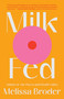 Milk Fed (A Novel) by Melissa Broder, 9781982142490